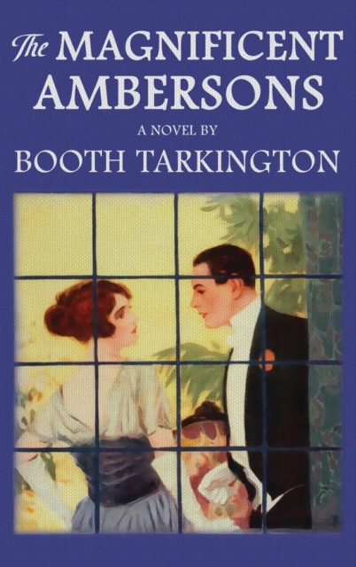 The Magnificent Ambersons: The Original 1918 Edition - Booth Tarkington