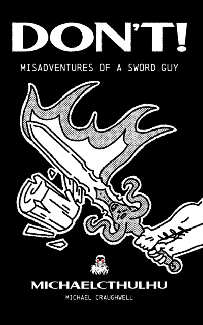 Don't!: Misadventures of a Sword Guy - Michael Craughwell