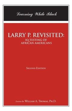 Coperta cărții 'Larry P. Revisited: IQ TESTING OF AFRICAN AMERICANS: Learning While Black: Second Edition - William A. Thomas'