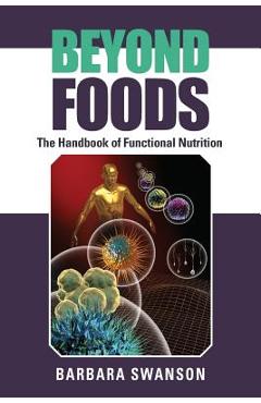 Coperta cărții 'Beyond Foods: The Handbook of Functional Nutrition - Barbara Swanson'