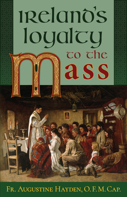 Ireland's Loyalty to the Mass - Augustine Hayden