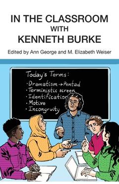 Coperta cărții 'In the Classroom with Kenneth Burke - Ann George'