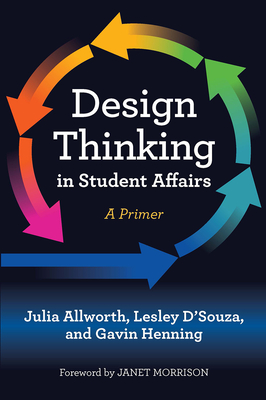 Design Thinking in Student Affairs: A Primer - Julia Allworth