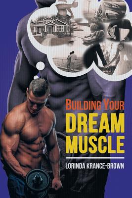 Coperta cărții 'Building Your Dream Muscle - Lorinda Krance-brown'