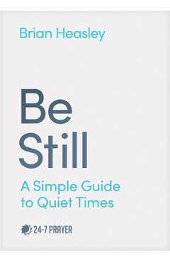 Coperta cărții 'Be Still: A Simple Guide to Quiet Times - Brian Heasley'