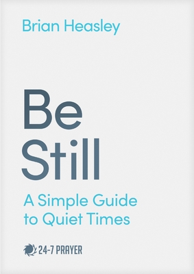 Coperta cărții 'Be Still: A Simple Guide to Quiet Times - Brian Heasley'