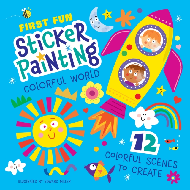 First Fun Sticker Painting: Colorful World: 12 Colorful Scenes to Create - Edward Miller Iii