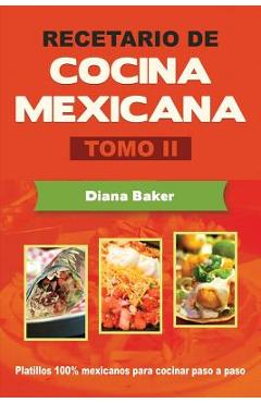 Coperta cărții 'Recetario de Cocina Mexicana Tomo II: La cocina mexicana hecha fácil - Diana Baker'