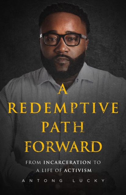 A Redemptive Path Forward: From Incarceration to a Life of Activism - Antong Lucky