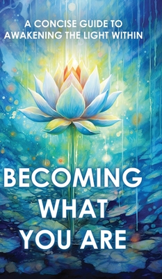 Becoming What You Are: A Concise Guide to Awakening the Light Within (Illustrated) - Two Workers