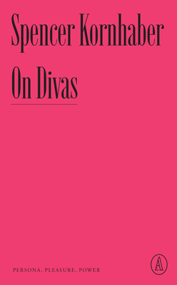 On Divas: Persona, Pleasure, Power - Spencer Kornhaber
