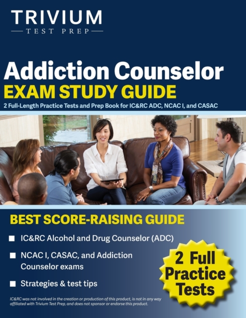 Addiction Counselor Exam Study Guide: 2 Full-Length Practice Tests and Prep Book for IC&RC ADC, NCAC I, and CASAC - Elissa Simon