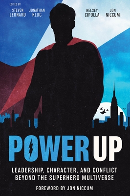 Power Up: Leadership, Character, and Conflict Beyond the Superhero Multiverse - Steven Leonard
