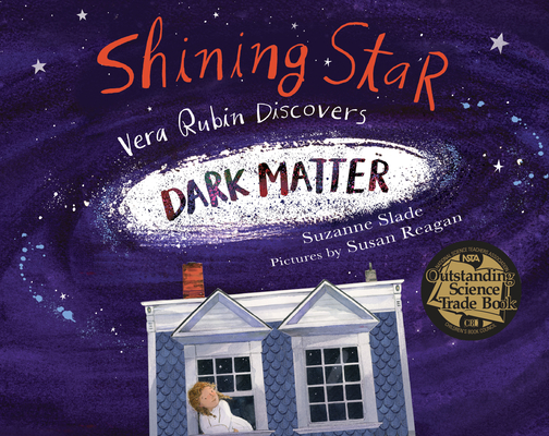 Shining Star: Vera Rubin Discovers Dark Matter - Suzanne Slade