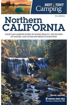 Coperta cărții 'Best Tent Camping Northern California: Your Car-Camping Guide to Scenic Beauty, the Sounds of Nature, and an Escape'