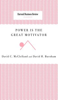 Power Is the Great Motivator - David C. Mcclelland