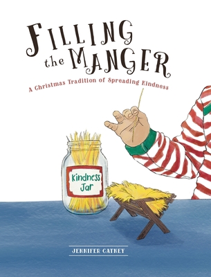 Filling the Manger: A Christmas Tradition of Spreading Kindness - Jennifer Catney