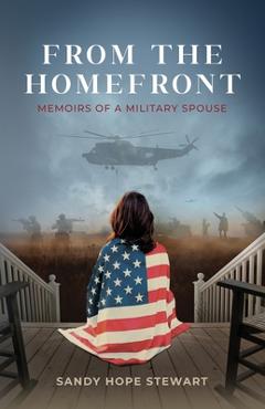 Coperta cărții 'From the Homefront: Memoirs of a Military Spouse - Sandy Hope Stewart'