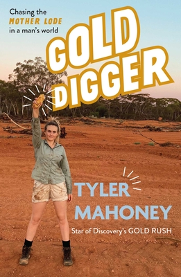 Gold Digger: Chasing the Mother Lode in a Man's World - Tyler Mahoney