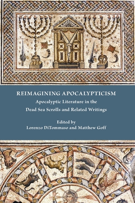 Reimagining Apocalypticism: Apocalyptic Literature in the Dead Sea Scrolls and Related Writings - Lorenzo Ditommaso