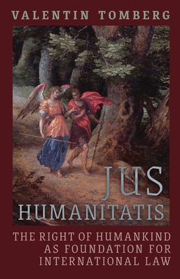 Jus Humanitatis: The Right of Humankind as Foundation for International Law - Valentin Tomberg