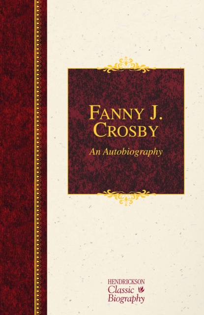 Coperta cărții 'Fanny J. Crosby: An Autobiography: An Autobiography - Fanny J. Crosby'
