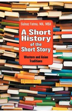 Coperta cărții 'A Short History of the Short Story: Western and Asian Traditions - Gulnaz Fatma'