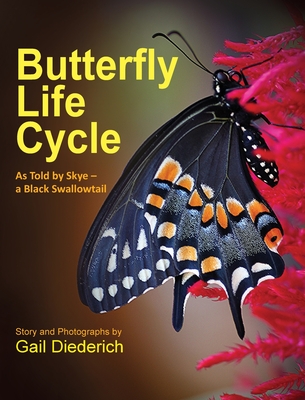 Butterfly Life Cycle: As Told by Skye - a Black Swallowtail - Gail Diederich