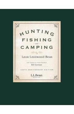 Coperta cărții 'Hunting, Fishing, and Camping: 100th Anniversary Edition - Leon Leonwood Bean'
