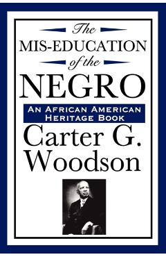 The Mis-Education of the Negro (An African American Heritage Book) - Carter G. Woodson