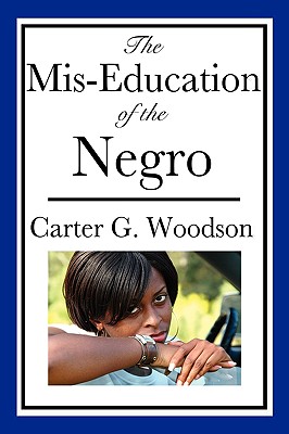 The Mis-Education of the Negro (An African American Heritage Book) - Carter G. Woodson