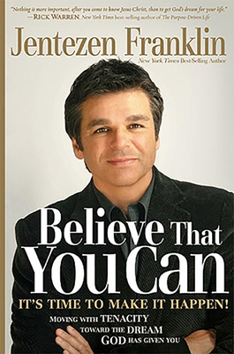 Believe That You Can: Moving with Faith and Tenacity to the Dream God Has Given You - Jentezen Franklin