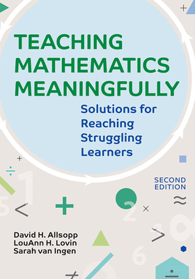 Coperta cărții 'Teaching Mathematics Meaningfully, 2e: Solutions for Reaching Struggling Learners, Second Edition - David Allsopp'