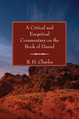 A Critical and Exegetical Commentary on the Book of Daniel - R. H. Charles