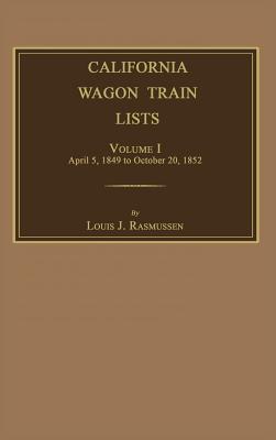 California Wagon Train Lists. Volume I - Louis J. Rasmussen