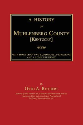 A History of Muhlenberg County [Kentucky] - Otto A. Rothert