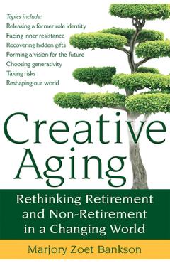 Coperta cărții 'Creative Aging: Rethinking Retirement and Non-Retirement in a Changing World - Marjory Zoet Bankson'