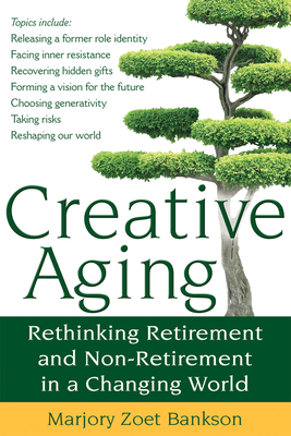 Coperta cărții 'Creative Aging: Rethinking Retirement and Non-Retirement in a Changing World - Marjory Zoet Bankson'