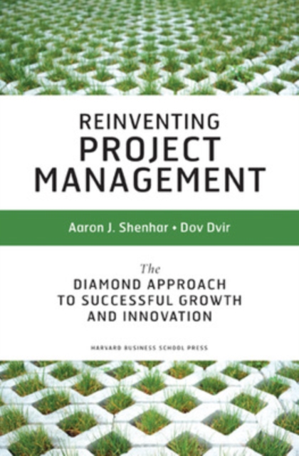 Reinventing Project Management: The Diamond Approach to Successful Growth and Innovation - Aaron J. Shenhar