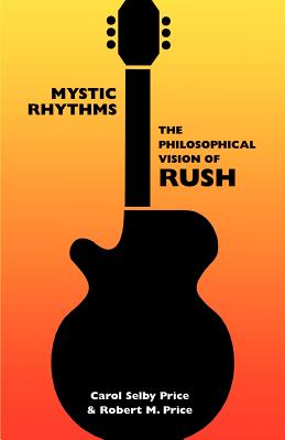 Mystic Rhythms: The Philosophical Vision of Rush - Carol Selby Price