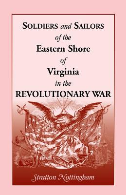 Soldiers and Sailors of the Eastern Shore of Virginia in the Revolutionary War - Stratton Nottingham