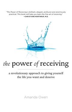 Coperta cărții 'The Power of Receiving: A Revolutionary Approach to Giving Yourself the Life You Want and Deserve - Amanda Owen'