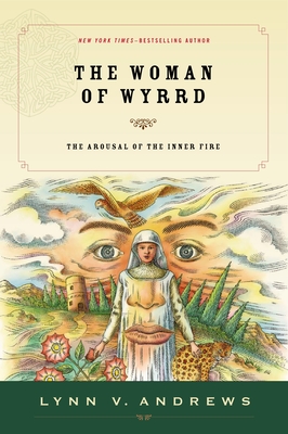 The Woman of Wyrrd: The Arousal of the Inner Fire - Lynn V. Andrews