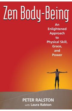 Coperta cărții 'Zen Body-Being: An Enlightened Approach to Physical Skill, Grace, and Power - Peter Ralston'