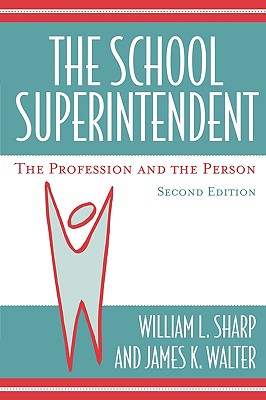 The School Superintendent: The Profession and the Person - William L. Sharp