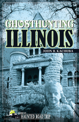 Ghosthunting Illinois - John B. Kachuba