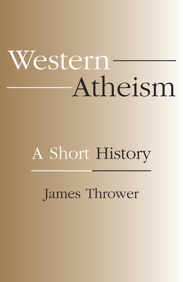 Western Atheism: A Short History - James Thrower