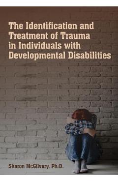 Coperta cărții 'The Identification & Treatment of Trauma in Individuals with Developmental Disabilities - Sharon Mcgilvery'