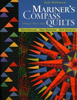Mariner's Compass Quilts - Setting a New Course: New Process, New Patterns, New Projects - Judy Mathieson