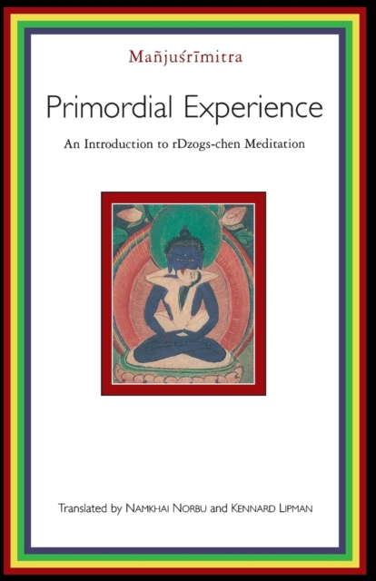 Primordial Experience: An Introduction to rDzogs-chen Meditation - Manjusrimitra